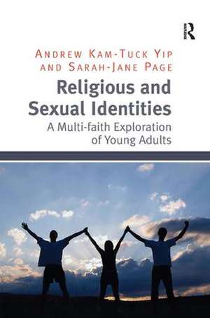 Religious and Sexual Identities: A Multi-faith Exploration of Young Adults de Andrew Kam-Tuck Yip