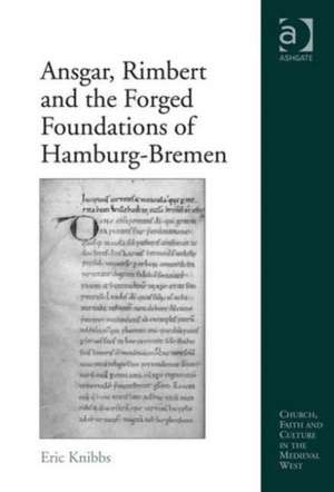 Ansgar, Rimbert and the Forged Foundations of Hamburg-Bremen de Eric Knibbs