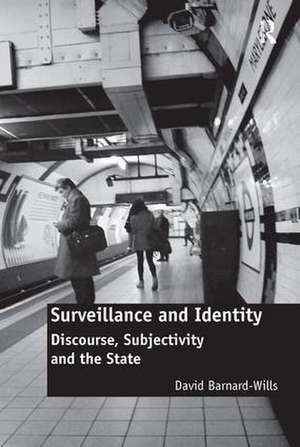 Surveillance and Identity: Discourse, Subjectivity and the State de David Barnard-Wills