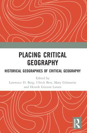 Placing Critical Geography: Historical Geographies of Critical Geography de Lawrence D. Berg