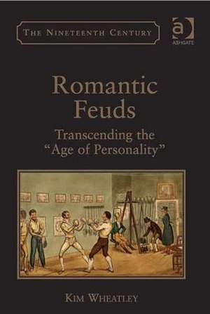 Romantic Feuds: Transcending the 'Age of Personality' de Kim Wheatley