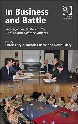 In Business and Battle: Strategic Leadership in the Civilian and Military Spheres de Nicholas Beale