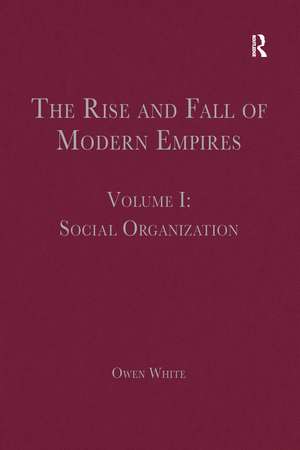 The Rise and Fall of Modern Empires, Volume I: Social Organization de Owen White