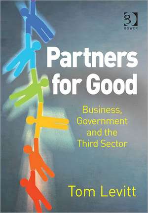 Partners for Good: Business, Government and the Third Sector de Tom Levitt