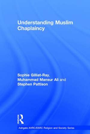 Understanding Muslim Chaplaincy de Sophie Gilliat-Ray