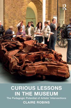 Curious Lessons in the Museum: The Pedagogic Potential of Artists' Interventions de Claire Robins