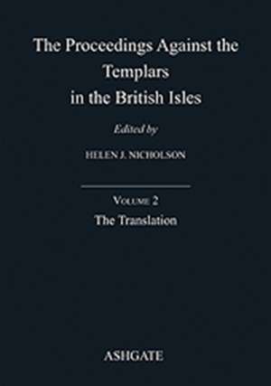 The Proceedings Against the Templars in the British Isles: Volume 2: The Translation de Helen J. Nicholson