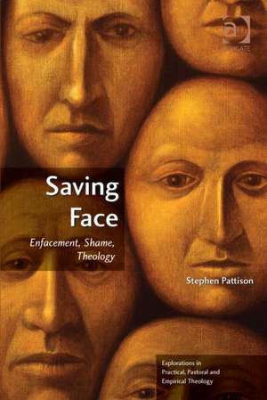 Saving Face: Enfacement, Shame, Theology de Stephen Pattison