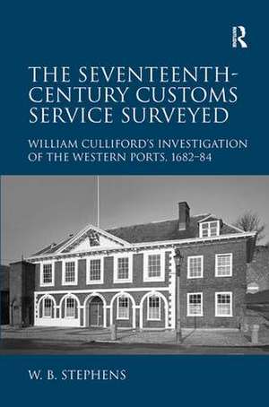 The Seventeenth-Century Customs Service Surveyed: William Culliford's Investigation of the Western Ports, 1682-84 de William B. Stephens