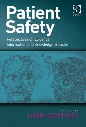 Patient Safety: Perspectives on Evidence, Information and Knowledge Transfer de Lorri Zipperer