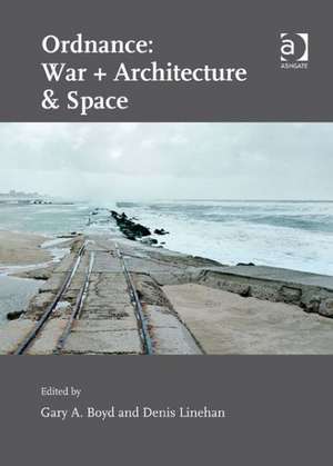 Ordnance: War + Architecture & Space de Gary A. Boyd