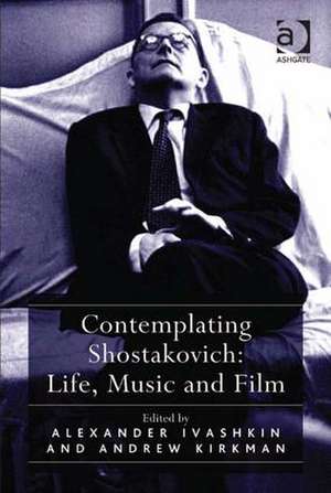 Contemplating Shostakovich: Life, Music and Film de Andrew Kirkman