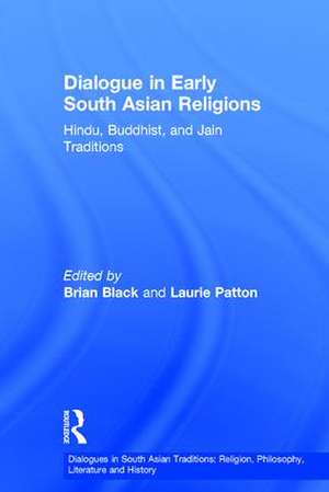 Dialogue in Early South Asian Religions: Hindu, Buddhist, and Jain Traditions de Brian Black