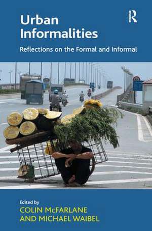 Urban Informalities: Reflections on the Formal and Informal de Michael Waibel