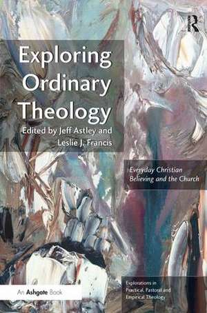 Exploring Ordinary Theology: Everyday Christian Believing and the Church de Leslie J. Francis