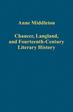 Chaucer, Langland, and Fourteenth-Century Literary History de Anne Middleton