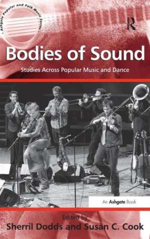 Bodies of Sound: Studies Across Popular Music and Dance de Susan C. Cook