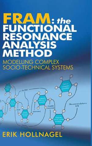 FRAM: The Functional Resonance Analysis Method: Modelling Complex Socio-technical Systems de Erik Hollnagel