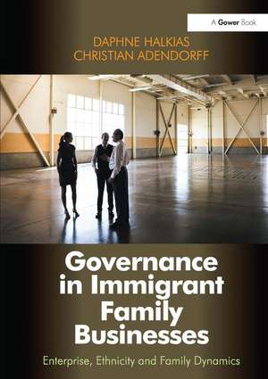 Governance in Immigrant Family Businesses: Enterprise, Ethnicity and Family Dynamics de Daphne Halkias