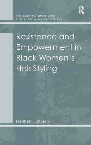 Resistance and Empowerment in Black Women's Hair Styling de Elizabeth Johnson