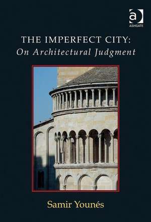 The Imperfect City: On Architectural Judgment de Samir Younes