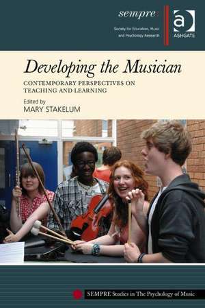 Developing the Musician: Contemporary Perspectives on Teaching and Learning de Mary Stakelum