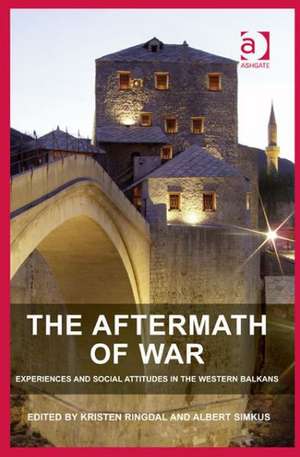 The Aftermath of War: Experiences and Social Attitudes in the Western Balkans de Albert Simkus