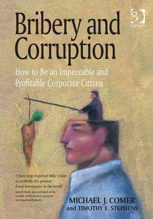 Bribery and Corruption: How to Be an Impeccable and Profitable Corporate Citizen de Michael J. Comer