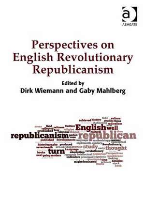 Perspectives on English Revolutionary Republicanism de Dirk Wiemann