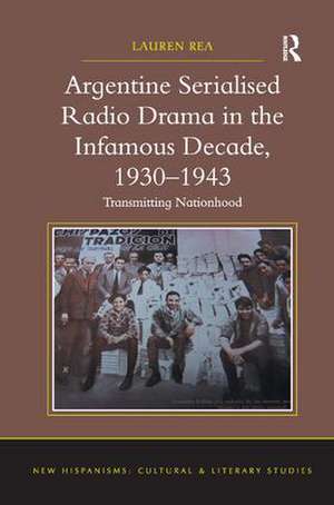 Argentine Serialised Radio Drama in the Infamous Decade, 1930–1943: Transmitting Nationhood de Lauren Rea