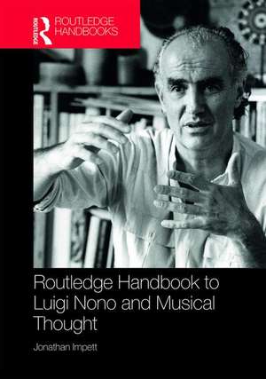 Routledge Handbook to Luigi Nono and Musical Thought de Jonathan Impett