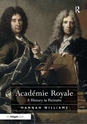 Académie Royale: A History in Portraits de Hannah Williams