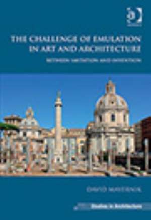 The Challenge of Emulation in Art and Architecture: Between Imitation and Invention de David Mayernik