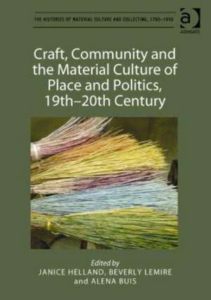 Craft, Community and the Material Culture of Place and Politics, 19th-20th Century de Janice Helland