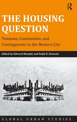 The Housing Question: Tensions, Continuities, and Contingencies in the Modern City de Edward Murphy