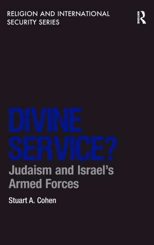 Divine Service?: Judaism and Israel's Armed Forces de Stuart A. Cohen