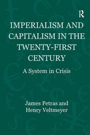 Imperialism and Capitalism in the Twenty-First Century: A System in Crisis de James Petras