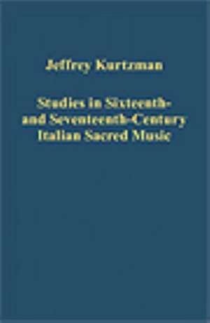 Studies in Sixteenth- and Seventeenth-Century Italian Sacred Music de Jeffrey Kurtzman