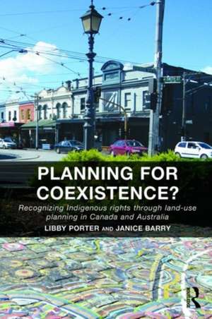 Planning for Coexistence?: Recognizing Indigenous rights through land-use planning in Canada and Australia de Libby Porter