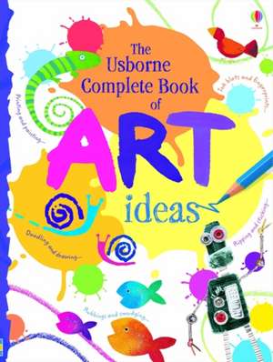 The Usborne Complete Book Of Art Ideas