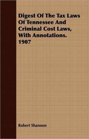 Digest of the Tax Laws of Tennessee and Criminal Cost Laws, with Annotations. 1907: Eine Biologische, Tierpsychologische Und Reflexbiologische Untersuchung de Robert Shannon