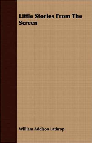 Little Stories from the Screen: A Romance of the American Revolution, 1775 de William Addison Lathrop