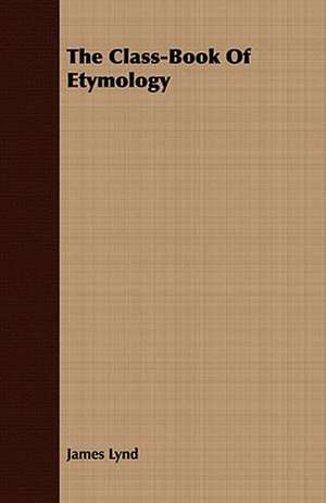 The Class-Book of Etymology: Being a Selection from the Poetical Works of James Thomson de James Lynd