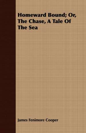 Homeward Bound; Or, the Chase, a Tale of the Sea: Being St. Bonaventure's Treatise de Perfectione Vitae Ad Sorores de James Fenimore Cooper