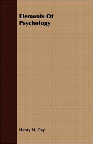 Elements of Psychology: Its History, Occurrence, Properties, Metallurgy and Application, Including Its Alloys de Henry N. Day