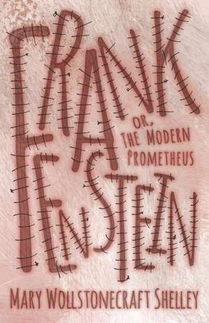 Frankenstein; Or, the Modern Prometheus de Mary Wollstonecraft Shelley