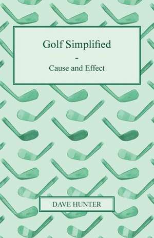 Golf Simplified - Cause and Effect de Dave Hunter