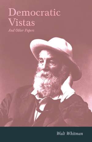 Democratic Vistas and Other Papers: Making and Repairing de Walt Whitman