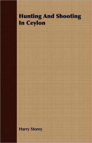 Hunting and Shooting in Ceylon: Two Supposed Objections to the Doctrine de Harry Storey