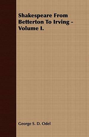 Shakespeare from Betterton to Irving -Volume I. de George S. D. Odel